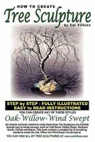 How to Create Tree Sculpture: Step by Step Instructions - Fully Illustrated 1442107472 Book Cover
