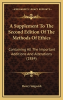 The Methods of Ethics: A Supplement to the 2nd Ed - Primary Source Edition 0548706689 Book Cover