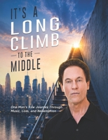 It's a Long Climb to the Middle : One Man's Raw Journey Through Music, Loss, and Redemption 1966258453 Book Cover