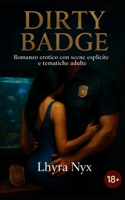 Dirty Badge: Romanzo erotico con scene esplicite e tematiche adulte (Italian Edition) B0FDTVYZ6L Book Cover