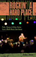 ROCKIN' A HARD PLACE: Flats, Sharps & Other Notes From A Misfit Music Club Owner 1891885995 Book Cover