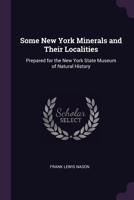 Some New York Minerals and Their Localities: Prepared for the New York State Museum of Natural History 1377952339 Book Cover