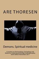 Demons, Spiritual Medicine: A Treatise on Demonology, Christology and Medicine. the Reality of the Demonic Threat Understood Through Anthroposophy. 1539476480 Book Cover