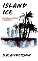 Island Ice: Dazzle, Danger and Deceit in the Caribbean 1432740024 Book Cover