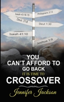 You Can’t Afford To Go Back: It’s Time To Cross Over B08FSJ9TVN Book Cover