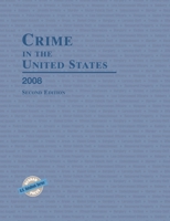 Crime in the United States 2008: Uniform Crime Reports 159888266X Book Cover