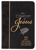 My Comfort Is Jesus: 365 Daily Devotions for Morning and Evening 142456137X Book Cover