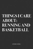 Things I Care About: Running And Basketball: A 6x9 Inch Diary Notebook Journal With A Bold Text Font Slogan On A Matte Cover and 120 Blank Lined Pages Makes A Great Alternative To A Card 1674496427 Book Cover