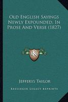 Old English Sayings Newly Expounded in Prose and Verse (E-Book) 1018632662 Book Cover