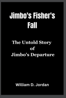 Jimbo's Fisher's Fall: The Untold Story of Jimbo's Departure B0CN8DBRCV Book Cover