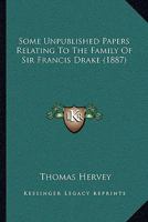 Some Unpublished Papers Relating To The Family Of Sir Francis Drake 110490523X Book Cover