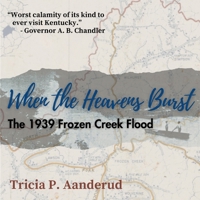 When the Heavens Burst: The 1939 Frozen Creek Flood B0DHNGPH81 Book Cover