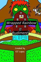 Wrapped Rainbow: Rudiment 1500876097 Book Cover