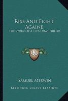 Rise And Fight Againe: The Story Of A Life-Long Friend 1163135585 Book Cover