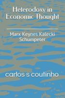 Heterodoxy in Economic Thought: Marx Keynes Kalecki Schumpeter 1729578470 Book Cover