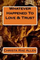 Whatever Happened To Love & Trust 1986873412 Book Cover