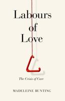 Labours of Love: The Crisis of Care 1783783796 Book Cover