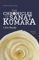 The Chronicles of Sanat Kumara: I Am Ready B08SGR2WWD Book Cover