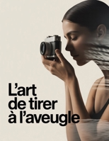 L'art de tirer à l'aveugle: Clair, percutant, mémorable et adaptable aux éditions futures (French Edition) B0GGC15XXM Book Cover