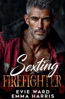 Sexting the Firefighter B0GVW3H5TJ Book Cover
