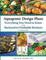 Aquaponic Design Plans, Everything You Need to Know: From Backyard to Profitable Business 0998537713 Book Cover