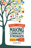 Heart To Hands: Making Your Community Stronger through Heartfelt Intention and Powerful Actions 1941478719 Book Cover