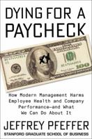Dying for a Paycheck: Why the American Way of Business Is Injurious to People and Companies 0062800922 Book Cover