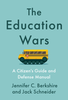 The Education Wars: A Citizen's Guide and Defense Manual for Our Public Schools 1620978547 Book Cover