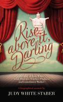 Rise above It, Darling : The Story of Joan White - Actor, Director, Producer, Teacher and (sometimes) Mother 1614686718 Book Cover