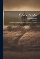 Calvinism: The Origin and Safeguard of Our Constitutional Liberties 1021193305 Book Cover