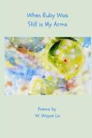 When Ruby Was Still in My Arms 0916393097 Book Cover