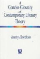 A Concise Glossary of Contemporary Literary Theory: A Concise Glossary 0340692227 Book Cover