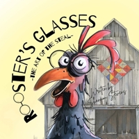 Rooster's Glasses: The Art of The Steal 1105651983 Book Cover