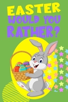 Easter Would You Rather?: A Fun Activity Game Book for Kids with Interactive Questions And Jokes For Try Not To Laugh Challenge B0915GWP3W Book Cover