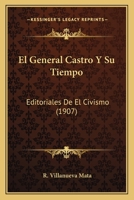El General Castro Y Su Tiempo: Editoriales De El Civismo (1907) 1141475138 Book Cover