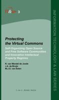 Protecting the Virtual Commons: Self-Organizing Open Source and Free Software Communities and Innovative Intellectual Property Regimes (Information Technology and Law) 9067041599 Book Cover
