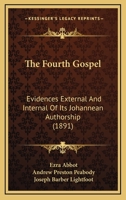 The fourth Gospel, evidence external and internal of its Johannean authorship 1178252450 Book Cover