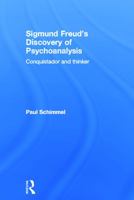 Sigmund Freud's Discovery of Psychoanalysis: Conquistador and thinker 0415635551 Book Cover