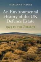 An Environmental History of the UK Defence Estate, 1945 to the Present 1472533739 Book Cover