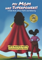 My Mom has Superpowers: A Kids Book about Faith and Believing B0B4K3QJP3 Book Cover
