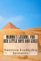 Mamma's lessons, for her little boys and girls 1543094635 Book Cover