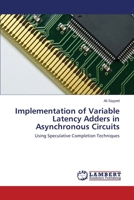 Implementation of Variable Latency Adders in Asynchronous Circuits: Using Speculative Completion Techniques 3659530263 Book Cover