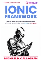 Developing a Mobile Application UI with Ionic and Angular: How to Build Your First Mobile Application with Common Web Technologies (Ionic and Angular: Idea to App Store) B08928JPB8 Book Cover