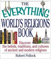 The Everything World's Religions Book: Discover the Beliefs, Traditions, and Cultures of Ancient and Modern Religions (Everything Series) 1580626483 Book Cover
