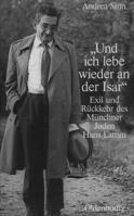 Und Ich Lebe Wieder an Der Isar: Exil Und R�ckkehr Des M�nchner Juden Hans Lamm 3486583956 Book Cover