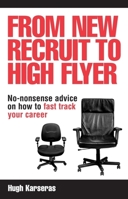 From New Recruit to High Flyer: No-Nonsense Advice on How to Fast Track Your Career 0749445645 Book Cover