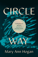 Circle Way: A Daughter's Memoir, a Writer's Journey Home 1637560125 Book Cover