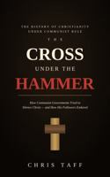 The Cross Under The Hammer: The History of Christianity Under Communist Rule—and Why It Still Matters B0H8SPKSMG Book Cover