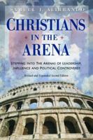 Christians in the Arena: Stepping Into the Arenas of Leadership, Influence and Political Controversy 1933853468 Book Cover