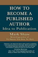 How to Become a Published Author "Idea to Publication": Publishing Strategies, Writing Tips and 101 Literary Ideas for Aspiring Authors 1944887067 Book Cover